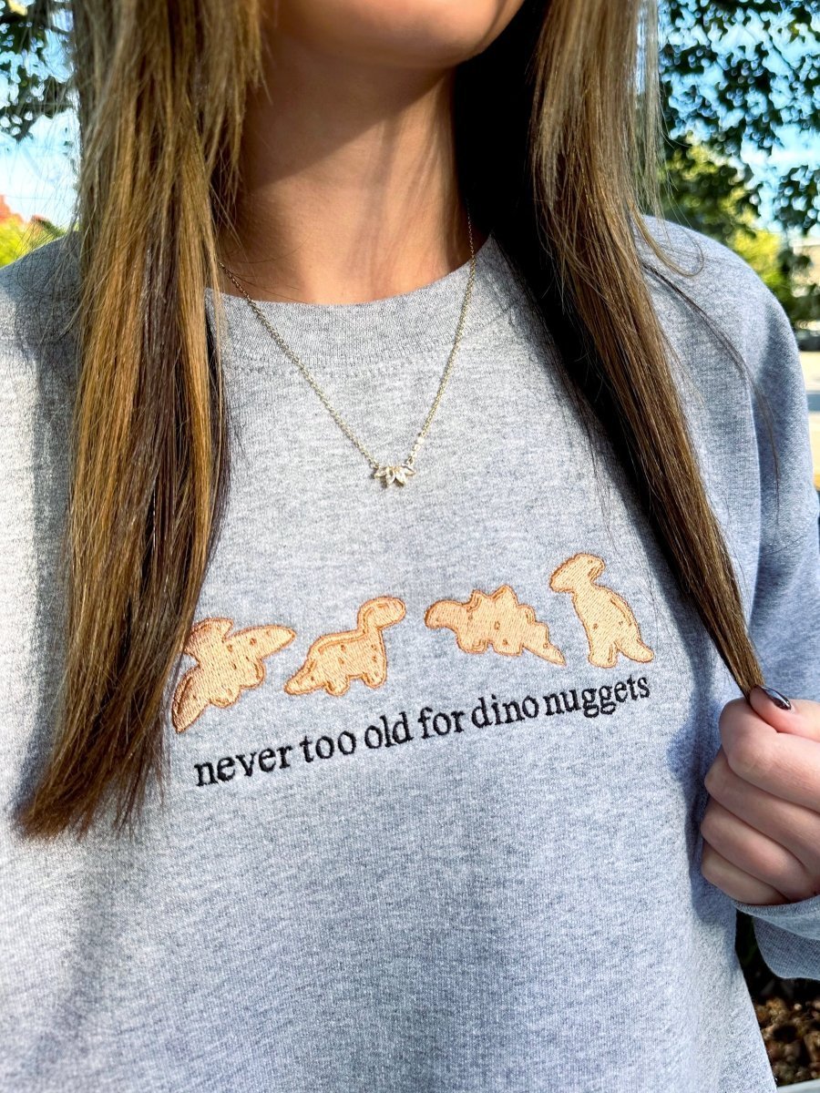 'Never Too Old For Dino Nuggets' Embroidered Crewneck Sweatshirt - themonogram manor