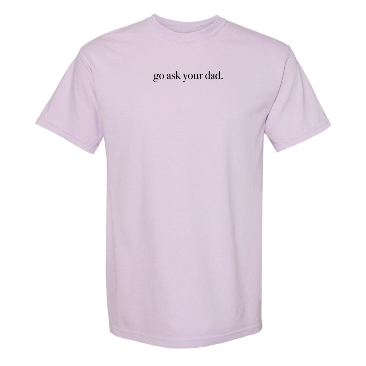 'Go Ask Your Dad' T-Shirt - themonogram manor