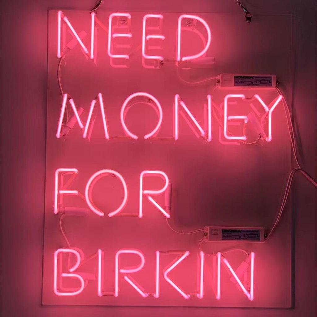 Need Money for Birkin Pink Neon Signs - themonogram manor