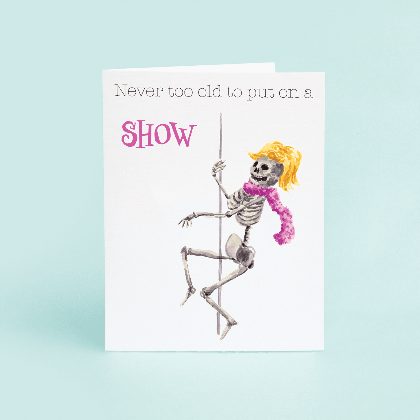 Pole Dancing Skeleton "Never too old to put on a SHOW" - themonogram manor 
