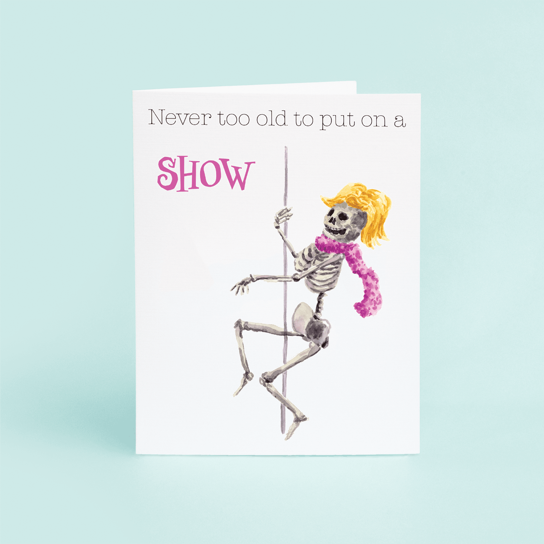 Pole Dancing Skeleton "Never too old to put on a SHOW" - themonogram manor 