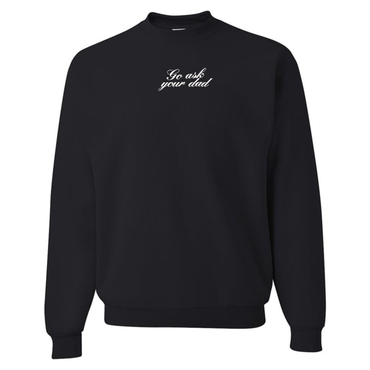 Embroidered 'Go Ask Your Dad' Crewneck Sweatshirt - themonogram manor 