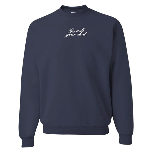 Embroidered 'Go Ask Your Dad' Crewneck Sweatshirt - themonogram manor 